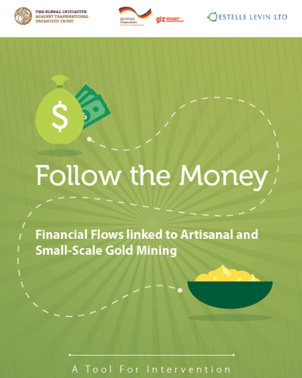 Follow the Money: Financial Flows linked to Artisanal and Small-Scale Gold Mining