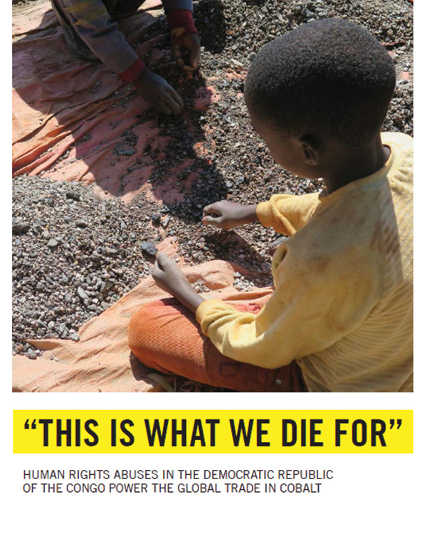 “This is what we die for”: Human Rights Abuses in the Democratic Republic of the Congo Power the Global Trade in Cobalt